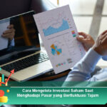 Cara-Mengelola-Investasi-Saham-Saat-Menghadapi-Pasar-yang-Berfluktuasi-Tajam