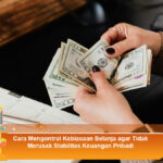 Cara-Mengontrol-Kebiasaan-Belanja-agar-Tidak-Merusak-Stabilitas-Keuangan-Pribadi