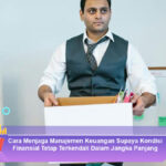 Cara-Menjaga-Manajemen-Keuangan-Supaya-Kondisi-Finansial-Tetap-Terkendali-Dalam-Jangka-Panjang
