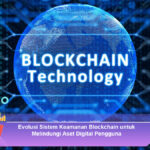 Evolusi-Sistem-Keamanan-Blockchain-untuk-Melindungi-Aset-Digital-Pengguna