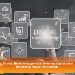 Strategi-Bisnis-Menggunakan-Teknologi-Digital-untuk-Mendorong-Inovasi-Perusahaan