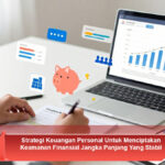 Strategi-Keuangan-Personal-Untuk-Menciptakan-Keamanan-Finansial-Jangka-Panjang-Yang-Stabil