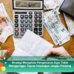 Strategi-Mengelola-Pengeluaran-Agar-Tidak-Mengganggu-Tujuan-Keuangan-Jangka-Panjang