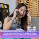 Teknik-Mengelola-Tekanan-Target-Bisnis-Tanpa-Mengorbankan-Kualitas-Kerja-Tim-Internal-Utama