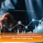 Tips-Saham-Stabil-Untuk-Menjaga-Ritme-Pertumbuhan-Aset-Pribadi-Jangka-Panjang