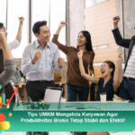 Tips-UMKM-Mengelola-Karyawan-Agar-Produktivitas-Bisnis-Tetap-Stabil-dan-Efektif
