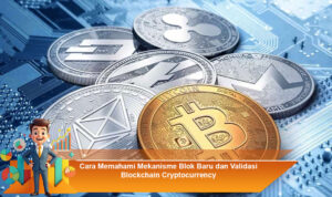 Cara-Memahami-Mekanisme-Blok-Baru-dan-Validasi-Blockchain-Cryptocurrency