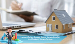 Investasi-Saham-Sebagai-Sarana-Mengembangkan-Aset-Produktif-Jangka-Panjang