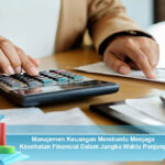 Manajemen-Keuangan-Membantu-Menjaga-Kesehatan-Finansial-Dalam-Jangka-Waktu-Panjang
