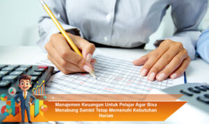 Manajemen-Keuangan-Untuk-Pelajar-Agar-Bisa-Menabung-Sambil-Tetap-Memenuhi-Kebutuhan-Harian