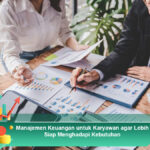 Manajemen-Keuangan-untuk-Karyawan-agar-Lebih-Siap-Menghadapi-Kebutuhan