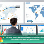 Strategi-Bisnis-Mengoptimalkan-Sistem-Distribusi-Untuk-Memperluas-Jangkauan-Pasar