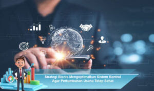 Strategi-Bisnis-Mengoptimalkan-Sistem-Kontrol-Agar-Pertumbuhan-Usaha-Tetap-Sehat