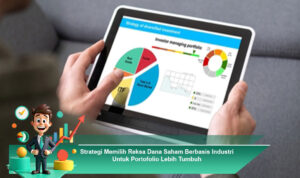 Strategi-Memilih-Reksa-Dana-Saham-Berbasis-Industri-Untuk-Portofolio-Lebih-Tumbuh