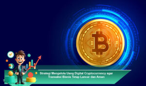 Strategi-Mengelola-Uang-Digital-Cryptocurrency-agar-Transaksi-Bisnis-Tetap-Lancar-dan-Aman