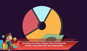 Cara-Mencari-Saham-Dengan-Rasio-Pembayaran-Dividen-Yang-Sehat-Dan-Terus-Bertumbuh (1)